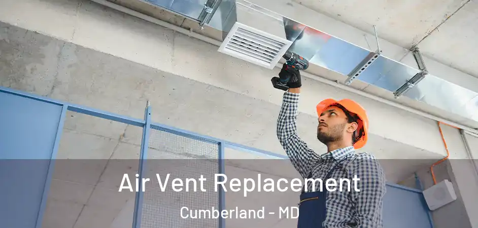 Air Vent Replacement Cumberland - MD